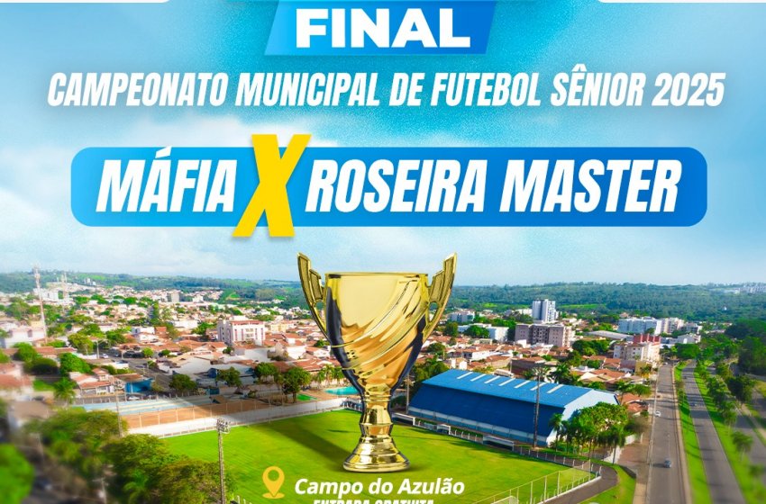 MÁFIA E ROSEIRA MASTER DECIDEM DOMINGO NO AZULÃO O CAMPEONATO DE FUTEBOL SÊNIOR  